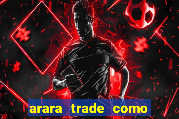 arara trade como ganhar dinheiro